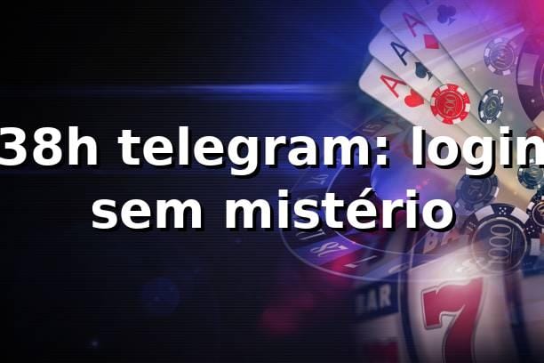 38h telegram: login sem mistério 😎